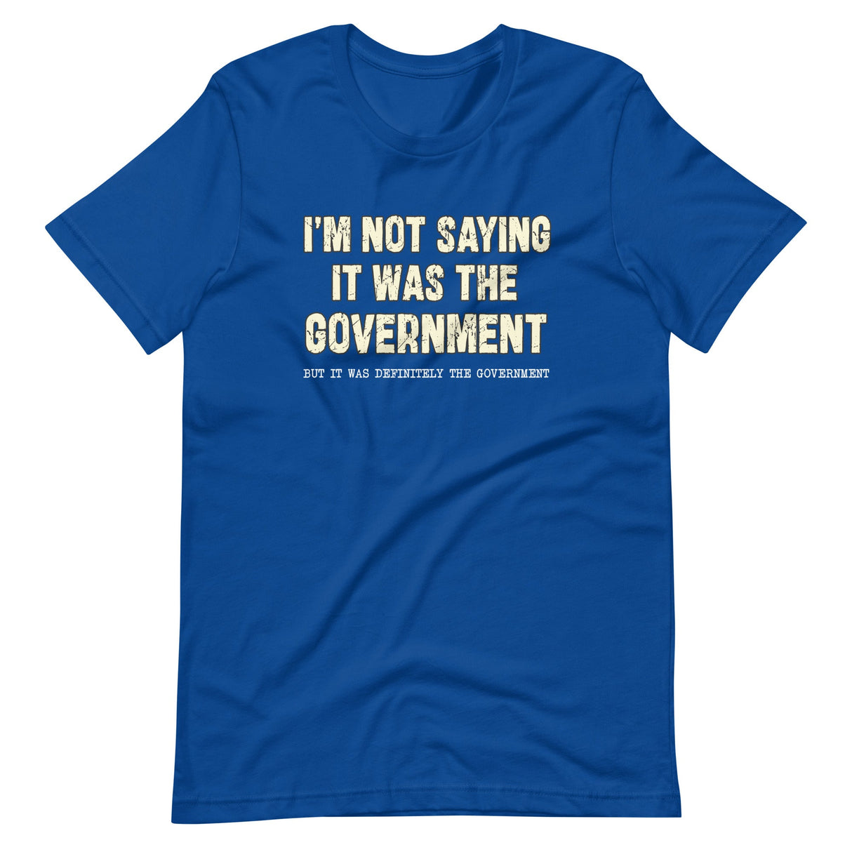 I'm Not Saying it Was The Government Shirt