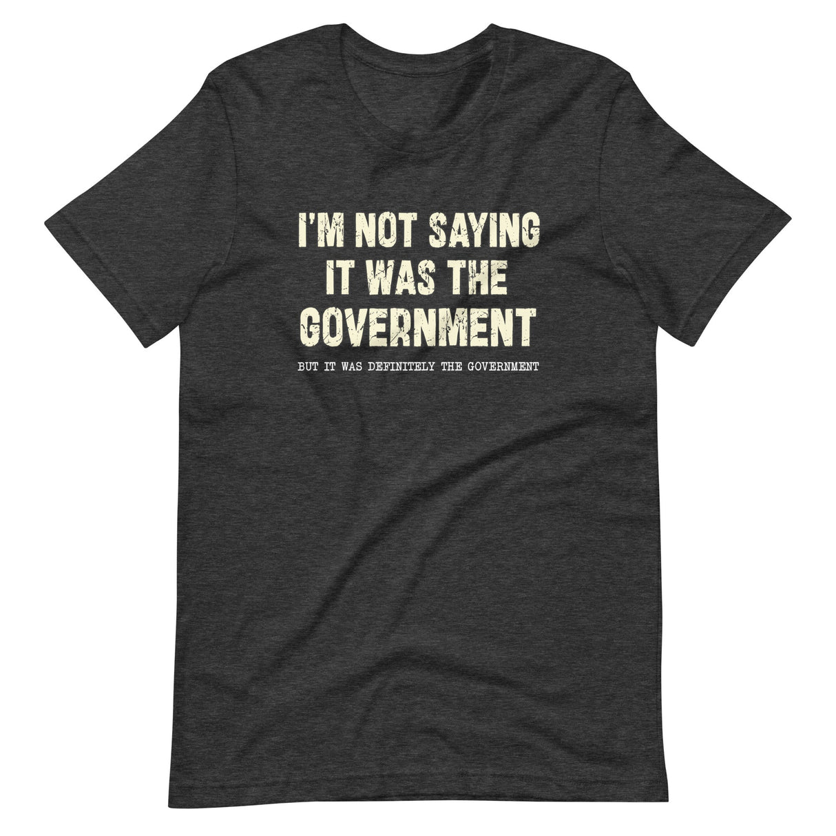 I'm Not Saying it Was The Government Shirt