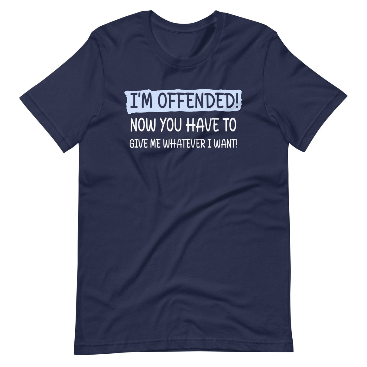 I'm Offended Now You Have To Give Me Whatever I Want Shirt