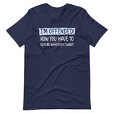 I'm Offended Now You Have To Give Me Whatever I Want Shirt