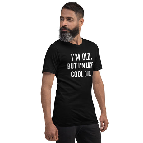 I'm Old But I'm Like Cool Old Shirt