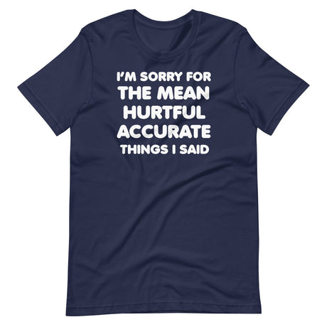 I'm Sorry For The Mean Hurtful Accurate Things I Said Shirt