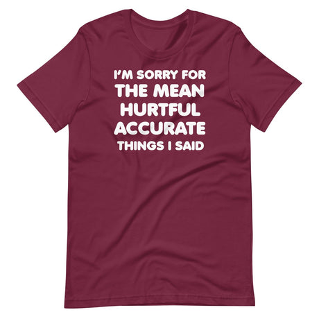 I'm Sorry For The Mean Hurtful Accurate Things I Said Shirt