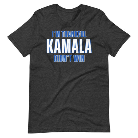 I'm Thankful Kamala Harris Didn't Win Shirt