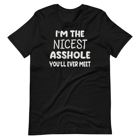 I'm The Nicest Asshole You'll Ever Meet Shirt