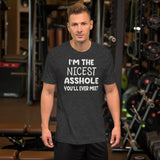 I'm The Nicest Asshole You'll Ever Meet Shirt