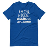 I'm The Nicest Asshole You'll Ever Meet Shirt