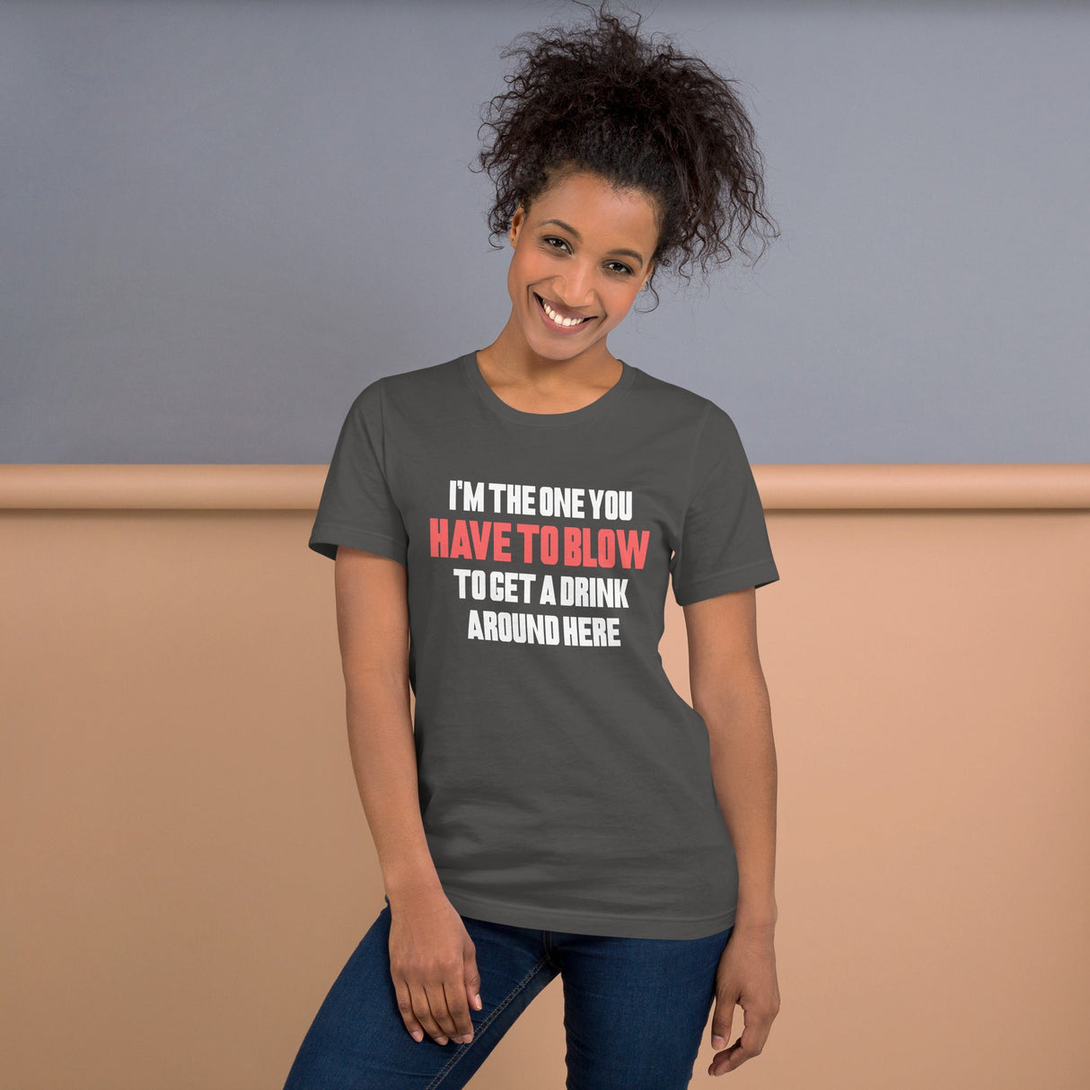 I'm The One You Have To Blow To Get A Drink Around Here Shirt