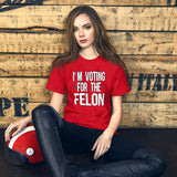 I'm Voting For The Felon Trump Shirt