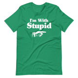 I'm With Stupid Shirt