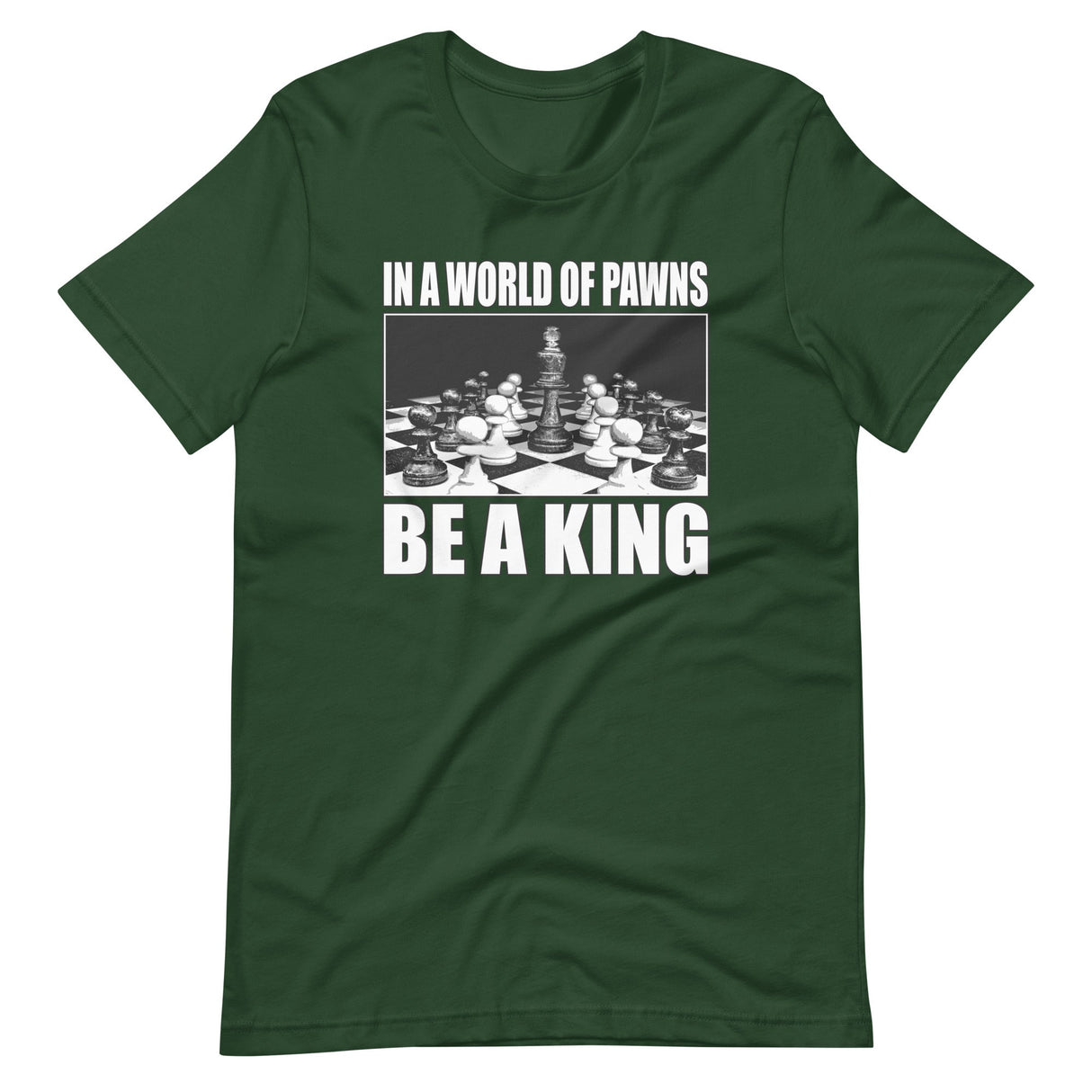 In a World of Pawns Be a King Shirt