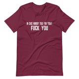 In Case Nobody Told You Today Fuck You Shirt