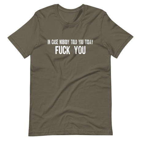 In Case Nobody Told You Today Fuck You Shirt