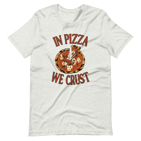 In Pizza We Crust Shirt