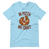 In Pizza We Crust Shirt