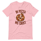 In Pizza We Crust Shirt