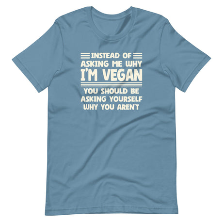 Instead of Asking Me Why I'm Vegan Shirt