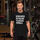 Introverted But Willing To Discuss Pinball Shirt