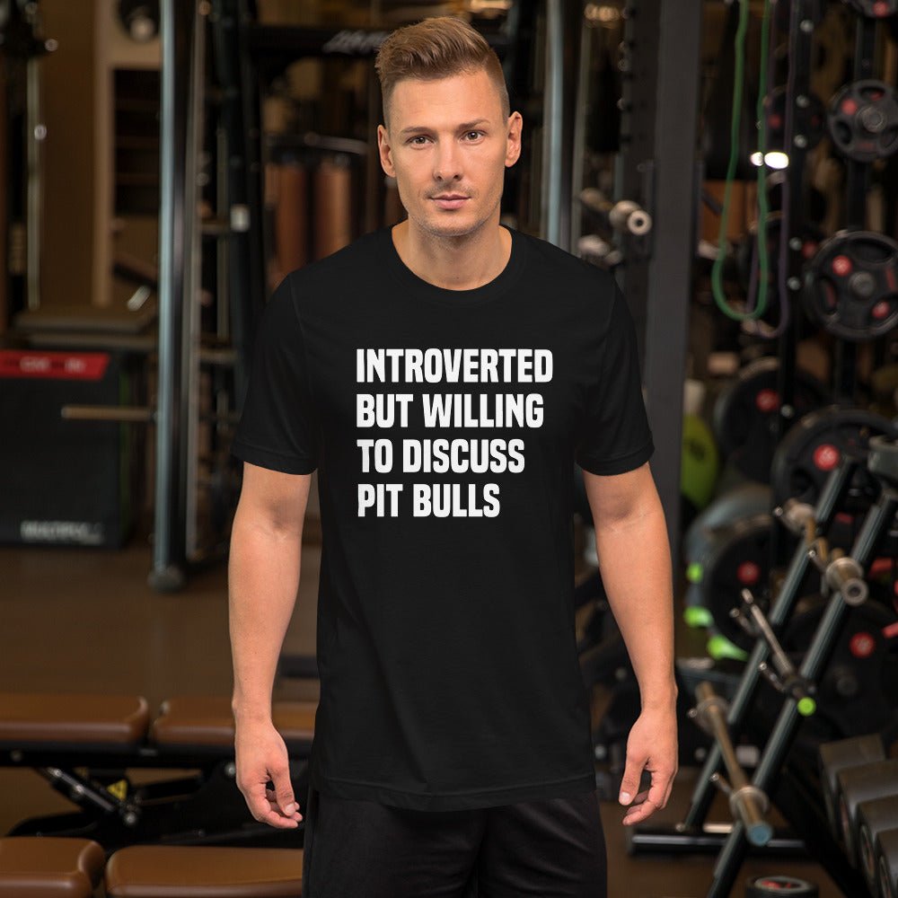 Introverted But Willing To Discuss Pit Bulls Shirt