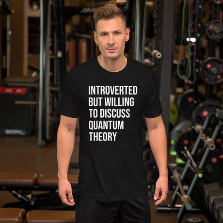 Introverted But Willing To Discuss Quantum Theory Shirt