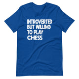 Introverted But Willing To Play Chess Shirt