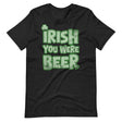 Irish You Were Beer Shirt