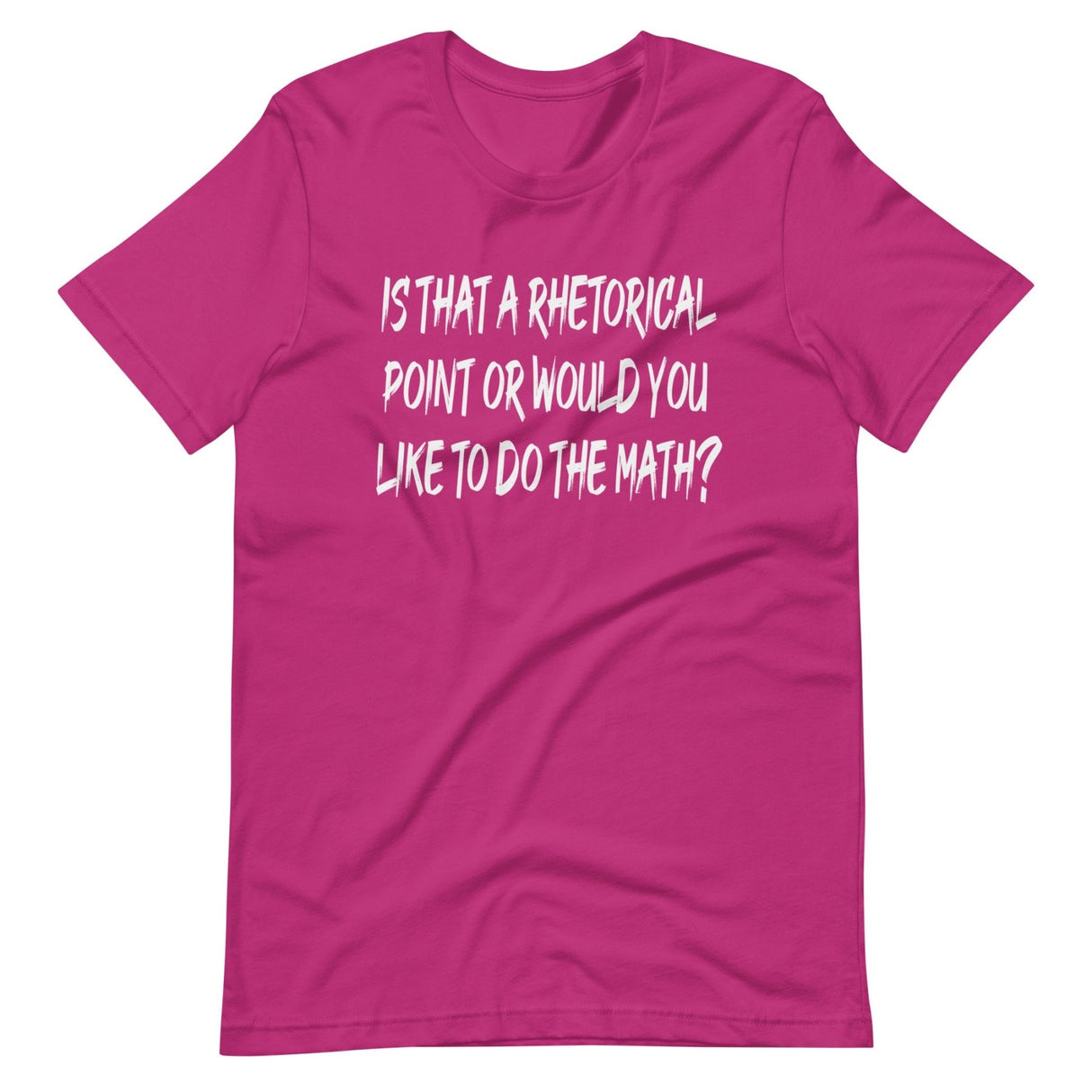 Is That A Rhetorical Point Or Would You Like To Do The Math Shirt