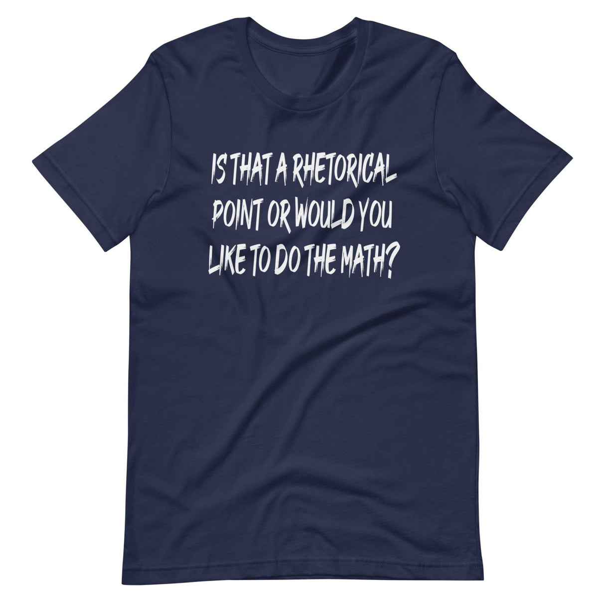 Is That A Rhetorical Point Or Would You Like To Do The Math Shirt