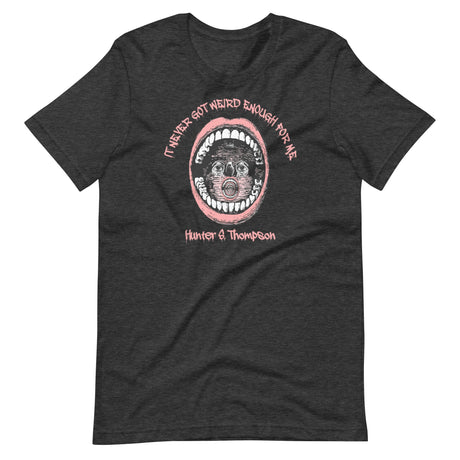 It Never Got Weird Enough For Me Shirt