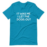 It Was Me I Let The Dogs Out Shirt