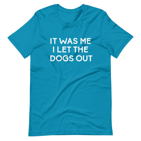 It Was Me I Let The Dogs Out Shirt