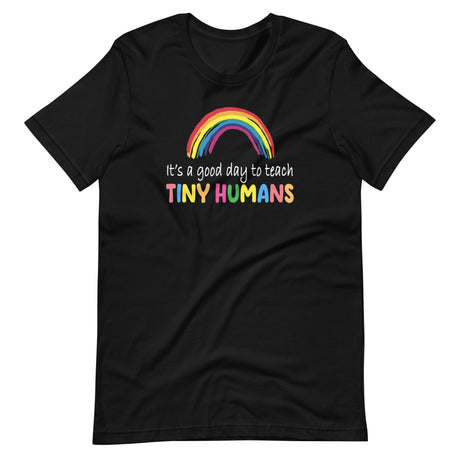 It's a Good Day to Teach Tiny Humans Shirt