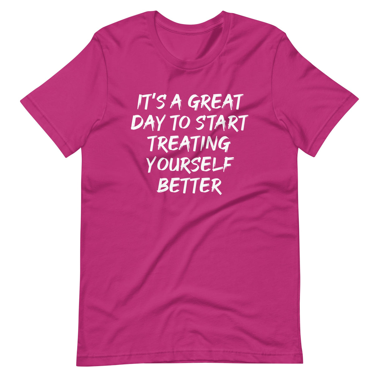 It's A Great Day To Start Treating Yourself Better Shirt