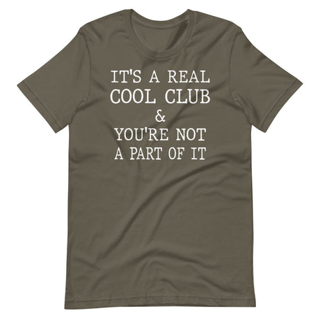 It's A Real Cool Club And You're Not A Part Of It Shirt