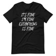 It's Fine Everything Is Fine Shirt