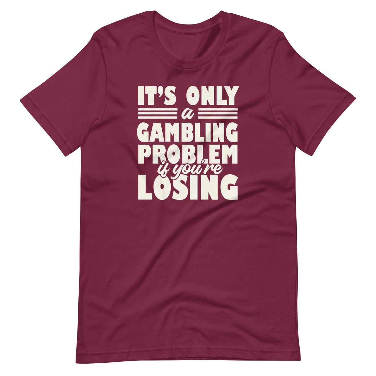 It's Only a Gambling Problem If You're Losing Shirt