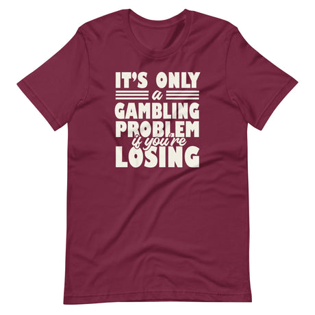 It's Only a Gambling Problem If You're Losing Shirt