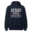 Jesus 2024 Our Only Hope Hoodie