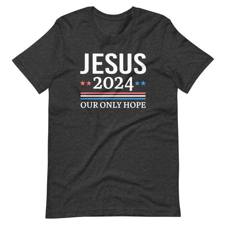 Jesus 2024 Our Only Hope Shirt