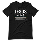 Jesus 2024 Our Only Hope Shirt