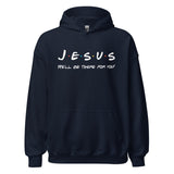 Jesus He'll Be There For You Hoodie