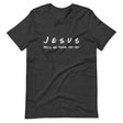 Jesus Will Be There For You Shirt