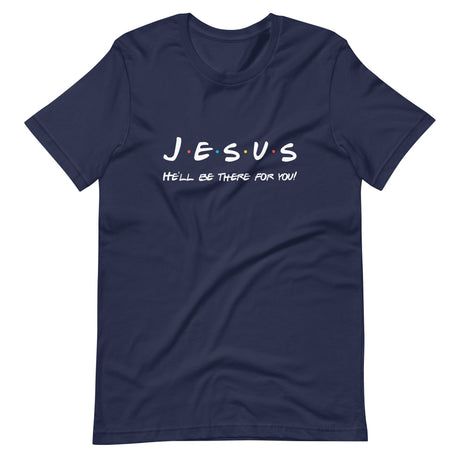 Jesus Will Be There For You Shirt