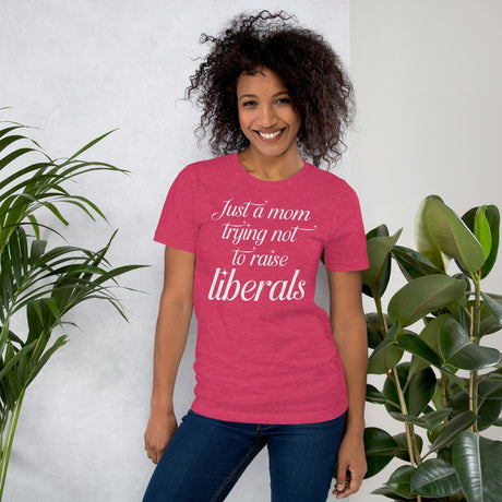 Just A Mom Trying Not To Raise Liberals Shirt