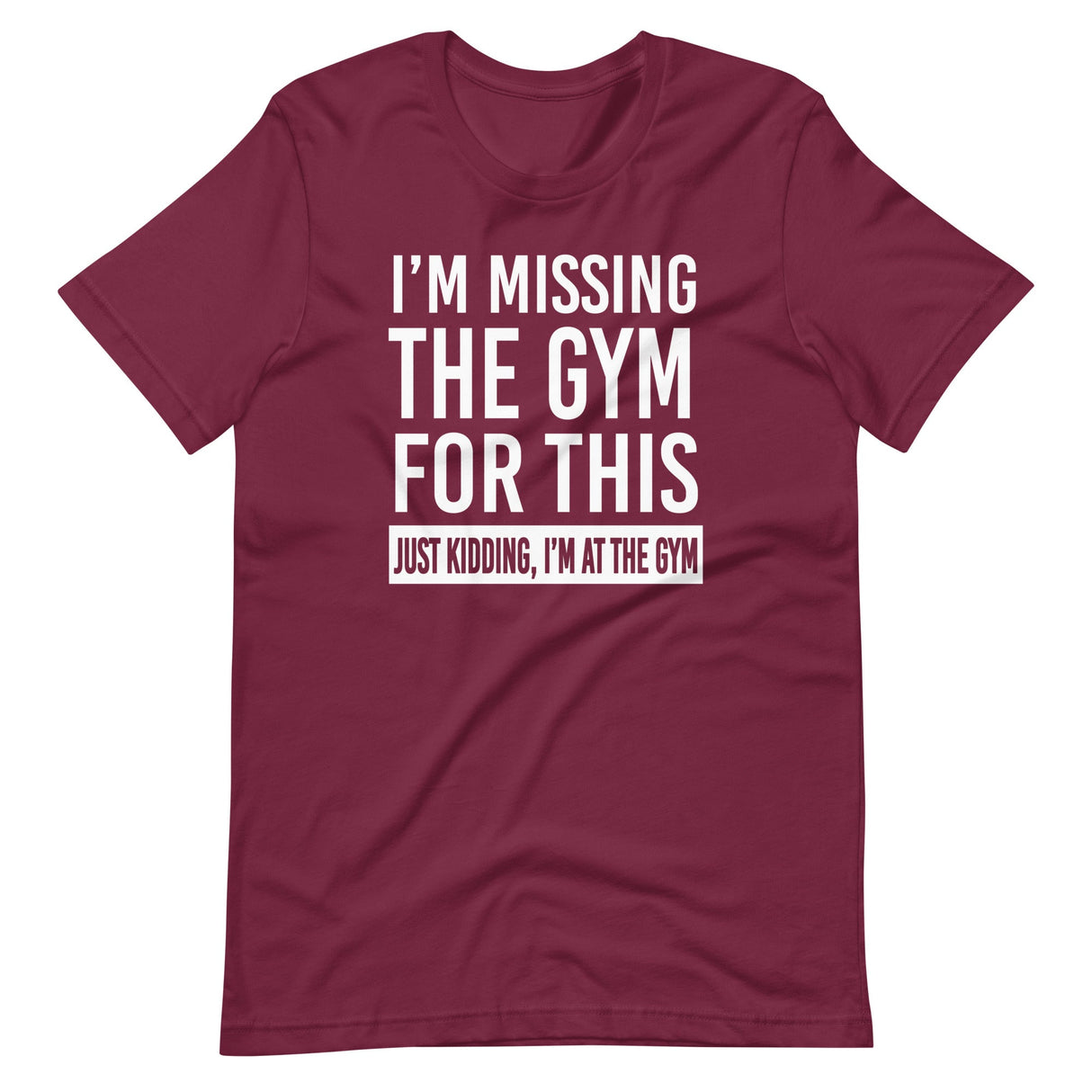 Just Kidding I'm at The Gym Shirt