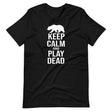 Keep Calm and Play Dead Bear Shirt