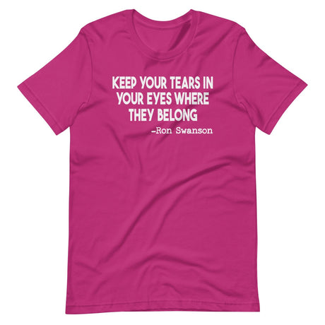 Keep Your Tears In Your Eyes Where They Belong Shirt