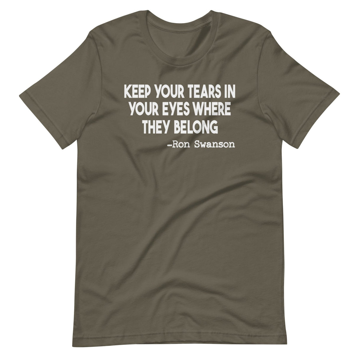 Keep Your Tears In Your Eyes Where They Belong Shirt