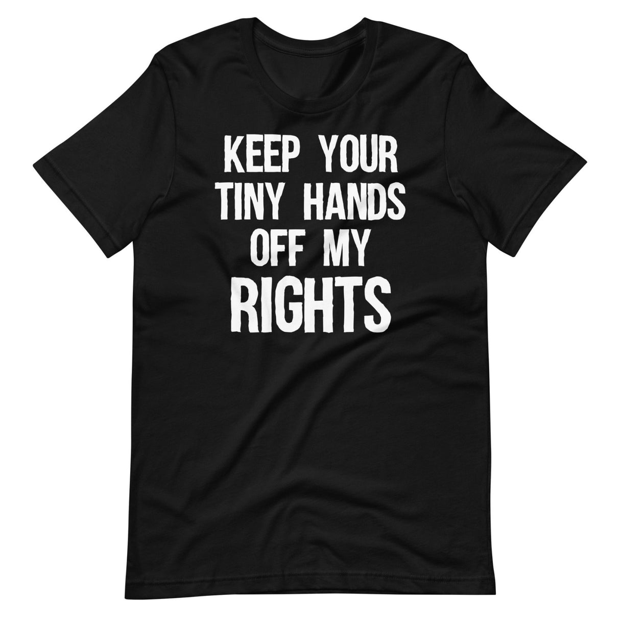 Keep Your Tiny Hands Off My Rights Shirt