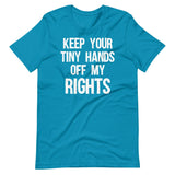 Keep Your Tiny Hands Off My Rights Shirt